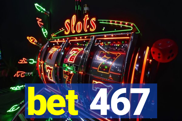 bet 467
